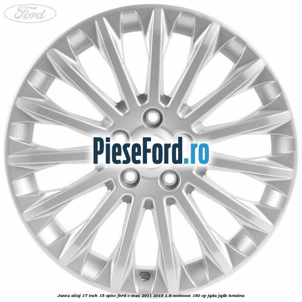 Janta aliaj 17 inch, 15 spite Ford C-Max 2011-2015 1.6 EcoBoost 150 cp JQDA, JQDB benzina