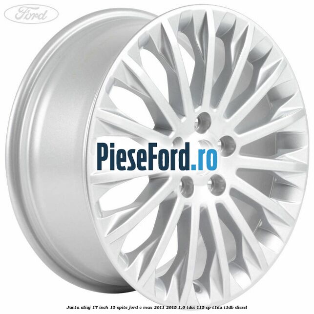 Janta aliaj 17 inch, 15 spite Ford C-Max 2011-2015 1.6 TDCi 115 cp T1DA, T1DB diesel