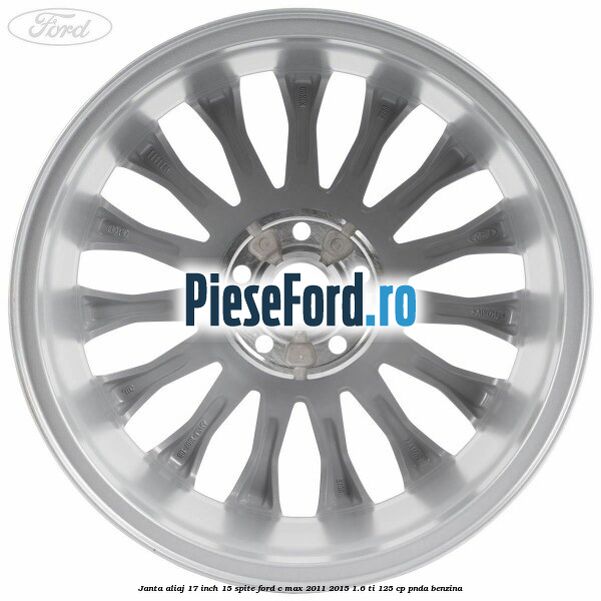 Janta aliaj 17 inch, 15 spite Ford C-Max 2011-2015 1.6 Ti 125 cp PNDA benzina