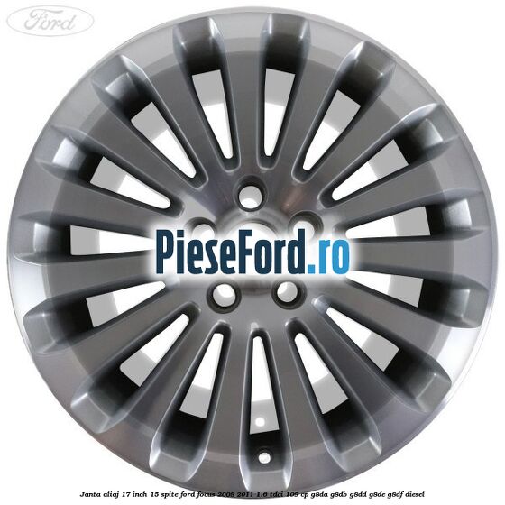Janta aliaj 17 inch, 15 spite Ford Focus 2008-2011 1.6 TDCi 109 cp G8DA, G8DB, G8DD, G8DE, G8DF diesel