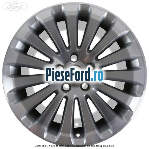 Janta aliaj 17 inch, 15 spite Ford Focus 2008-2011 2.0 TDCi 110 cp IXDA diesel