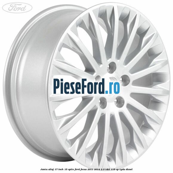 Janta aliaj 17 inch, 15 spite Ford Focus 2011-2014 2.0 TDCi 115 cp TYDA diesel