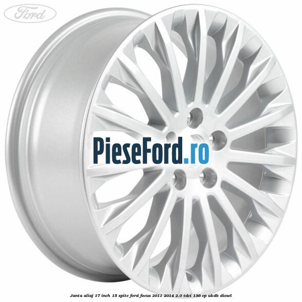 Janta aliaj 17 inch, 15 spite Ford Focus 2011-2014 2.0 TDCi 136 cp UKDB diesel