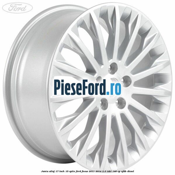 Janta aliaj 17 inch, 15 spite Ford Focus 2011-2014 2.0 TDCi 140 cp UFDB diesel