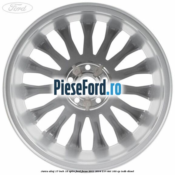 Janta aliaj 17 inch, 15 spite Ford Focus 2011-2014 2.0 TDCi 163 cp Janta aliaj 17 inch, 15 spite Ford Focus 2011-2014 2.0 TDCi 163 cp TXDB diesel