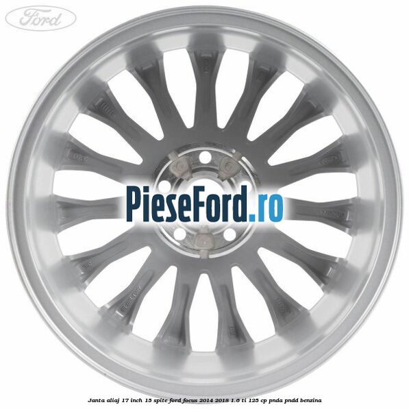 Janta aliaj 17 inch, 15 spite Ford Focus 2014-2018 1.6 Ti 125 cp PNDA, PNDD benzina