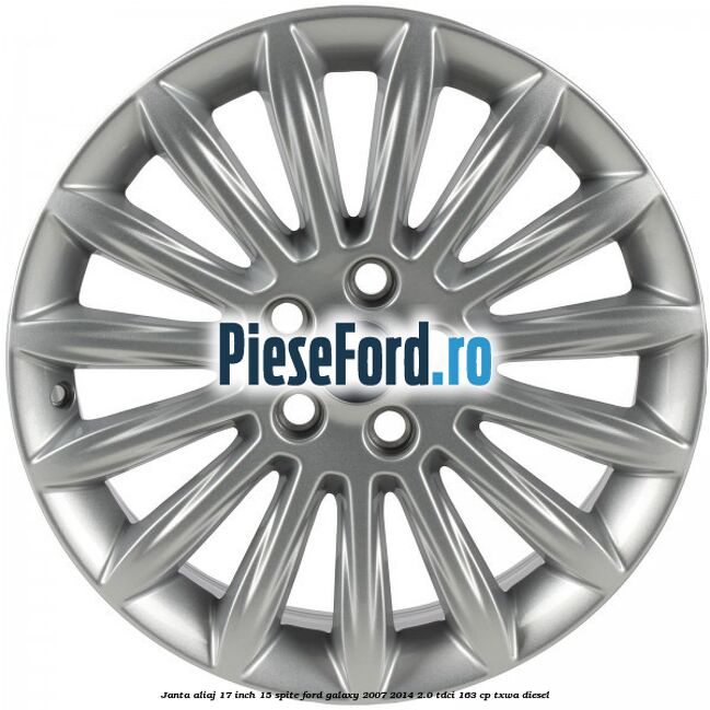 Janta aliaj 17 inch, 15 spite Ford Galaxy 2007-2014 2.0 TDCi 163 cp Janta aliaj 17 inch, 15 spite Ford Galaxy 2007-2014 2.0 TDCi 163 cp TXWA diesel