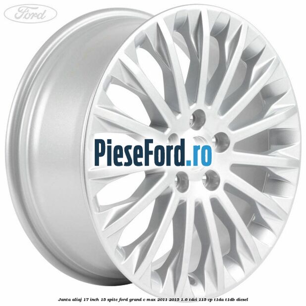 Janta aliaj 17 inch, 15 spite Ford Grand C-Max 2011-2015 1.6 TDCi 115 cp T1DA, T1DB diesel
