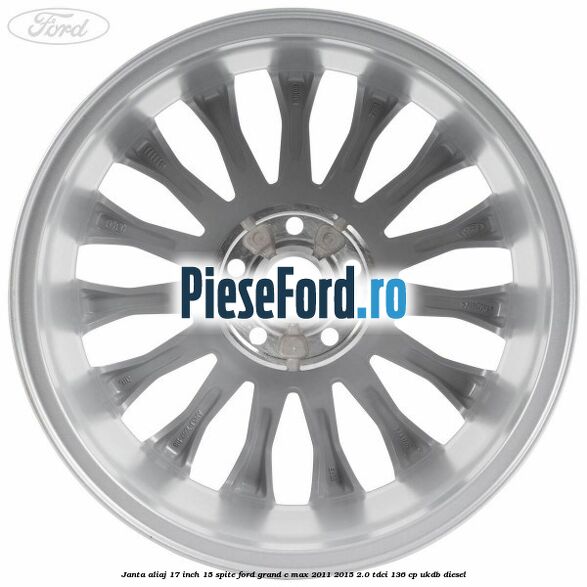 Janta aliaj 17 inch, 15 spite Ford Grand C-Max 2011-2015 2.0 TDCi 136 cp UKDB diesel