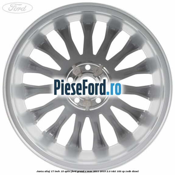 Janta aliaj 17 inch, 15 spite Ford Grand C-Max 2011-2015 2.0 TDCi 163 cp TXDB diesel