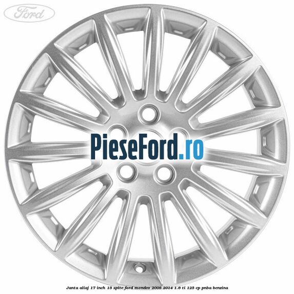 Janta aliaj 17 inch, 15 spite Ford Mondeo 2008-2014 1.6 Ti 125 cp Janta aliaj 17 inch, 15 spite Ford Mondeo 2008-2014 1.6 Ti 125 cp PNBA benzina