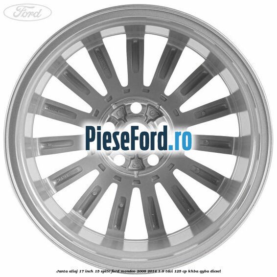 Janta aliaj 17 inch, 15 spite Ford Mondeo 2008-2014 1.8 TDCi 125 cp KHBA, QYBA diesel