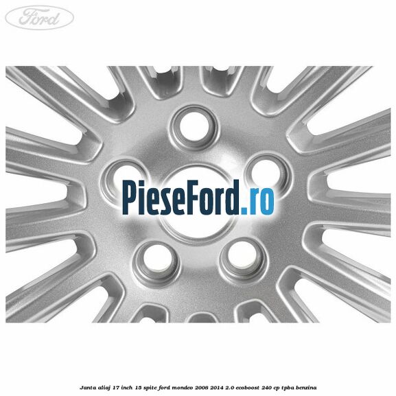 Janta aliaj 17 inch, 15 spite Ford Mondeo 2008-2014 2.0 EcoBoost 240 cp TPBA benzina