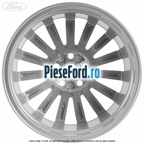 Janta aliaj 17 inch, 15 spite Ford Mondeo 2008-2014 2.0 EcoBoost 240 cp TPBA benzina