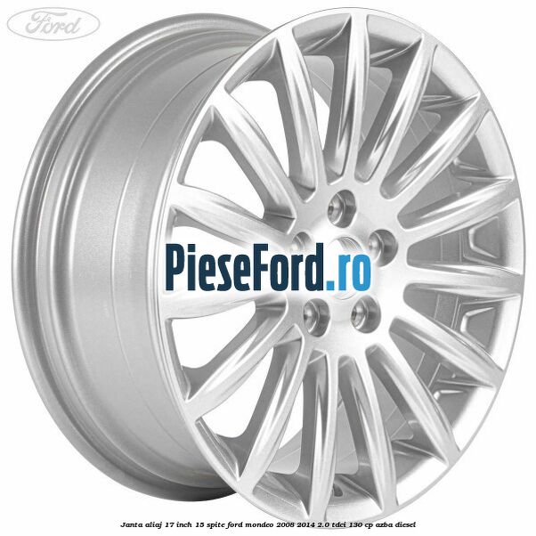 Janta aliaj 17 inch, 15 spite Ford Mondeo 2008-2014 2.0 TDCi 130 cp AZBA diesel