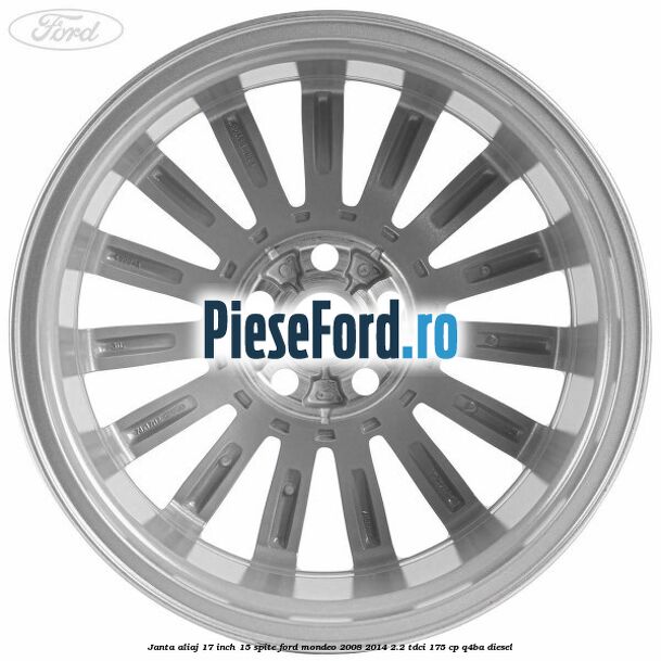 Janta aliaj 17 inch, 15 spite Ford Mondeo 2008-2014 2.2 TDCi 175 cp Q4BA diesel
