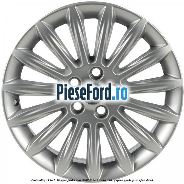 Janta aliaj 17 inch, 15 spite Ford S-Max 2007-2014 2.0 TDCi 140 cp QXWA, QXWB, QXWC, UFWA diesel