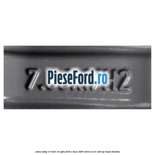 Janta aliaj 17 inch, 15 spite Ford S-Max 2007-2014 2.5 ST 220 cp HUWA benzina