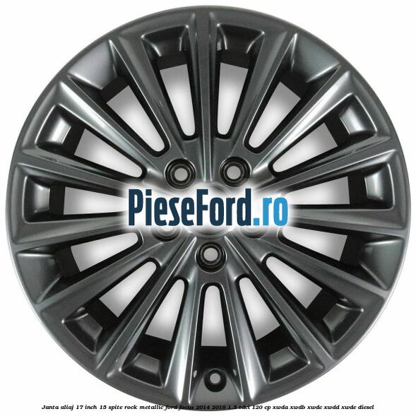 Janta aliaj 17 inch 15 spite Rock Metallic Ford Focus 2014-2018 1.5 TDCi 120 cp XWDA, XWDB, XWDC, XWDD, XWDE diesel