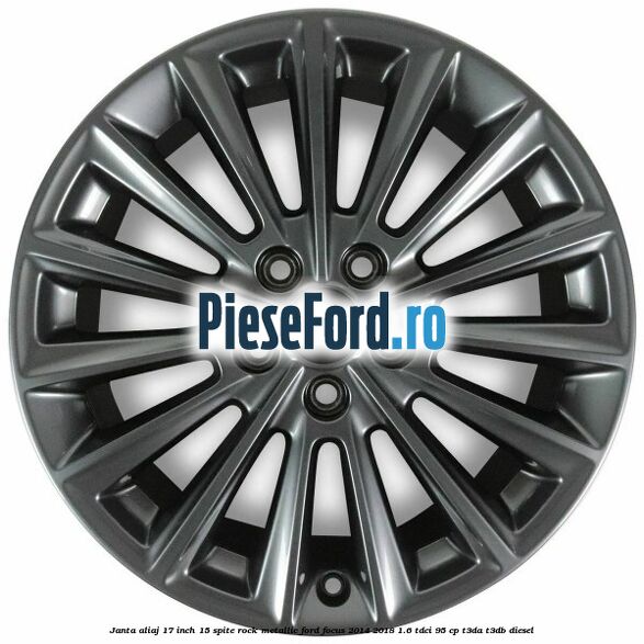 Janta aliaj 17 inch 15 spite Rock Metallic Ford Focus 2014-2018 1.6 TDCi 95 cp T3DA, T3DB diesel