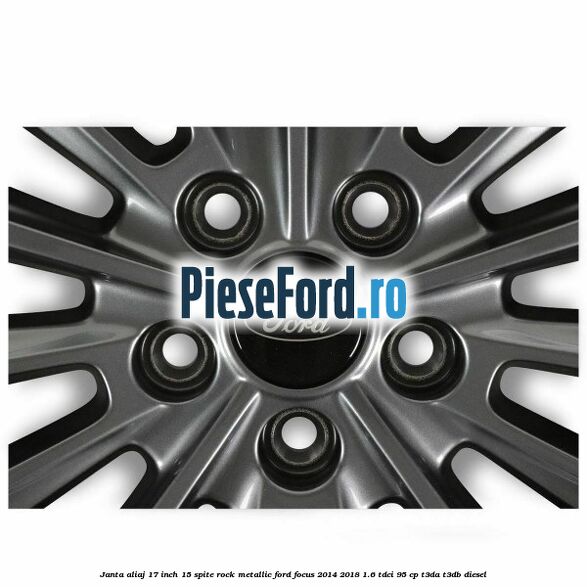 Janta aliaj 17 inch 15 spite Rock Metallic Ford Focus 2014-2018 1.6 TDCi 95 cp T3DA, T3DB diesel
