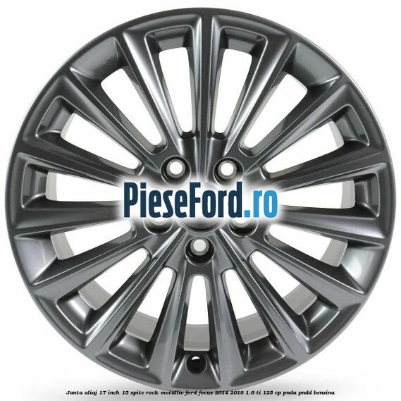Janta aliaj 17 inch 15 spite Rock Metallic Ford Focus 2014-2018 1.6 Ti 125 cp PNDA, PNDD benzina