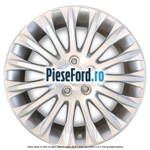 Janta aliaj 17 inch, 15 spite Sparkle Silver Ford C-Max 2011-2015 1.6 Ti 125 cp PNDA benzina