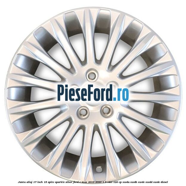 Janta aliaj 17 inch, 15 spite Sparkle Silver Ford C-Max 2016-2020 1.5 TDCi 120 cp XWDA, XWDB, XWDC, XWDD, XWDE diesel