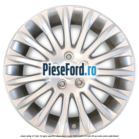 Janta aliaj 17 inch, 15 spite Sparkle Silver Ford C-Max 2016-2020 1.5 TDCi 95 cp XXDA, XXDC, XXDD diesel