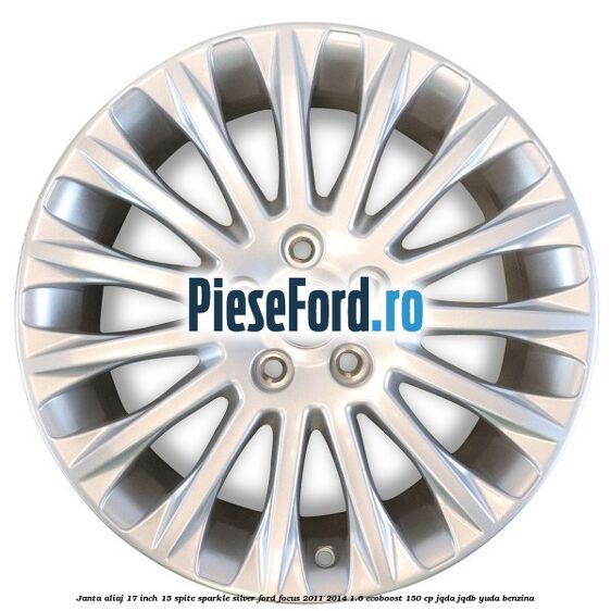 Janta aliaj 17 inch, 15 spite Sparkle Silver Ford Focus 2011-2014 1.6 EcoBoost 150 cp Janta aliaj 17 inch, 15 spite Sparkle Silver Ford Focus 2011-2014 1.6 EcoBoost 150 cp JQDA, JQDB, YUDA benzina