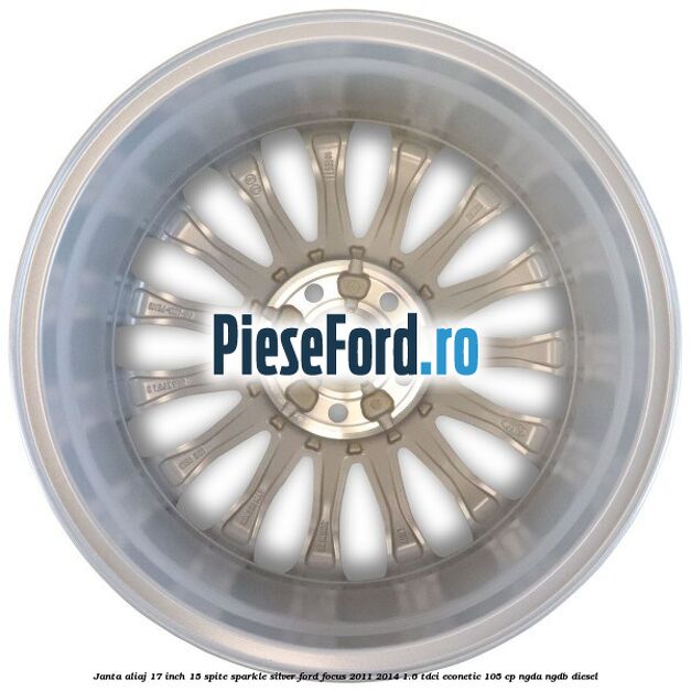 Janta aliaj 17 inch, 15 spite Sparkle Silver Ford Focus 2011-2014 1.6 TDCi ECOnetic 105 cp NGDA, NGDB diesel