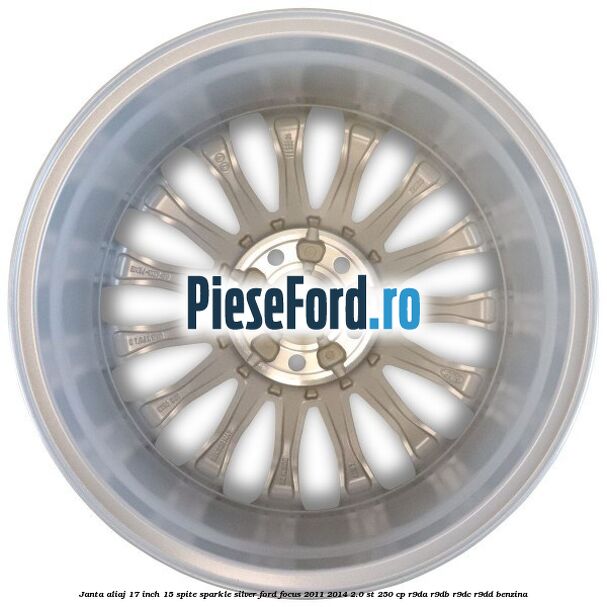 Janta aliaj 17 inch, 15 spite Sparkle Silver Ford Focus 2011-2014 2.0 ST 250 cp Janta aliaj 17 inch, 15 spite Sparkle Silver Ford Focus 2011-2014 2.0 ST 250 cp R9DA, R9DB, R9DC, R9DD benzina