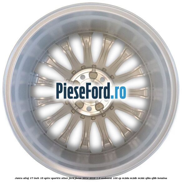 Janta aliaj 17 inch, 15 spite Sparkle Silver Ford Focus 2014-2018 1.0 EcoBoost 100 cp M2DA, M2DB, M2DC, SFDA, SFDB benzina