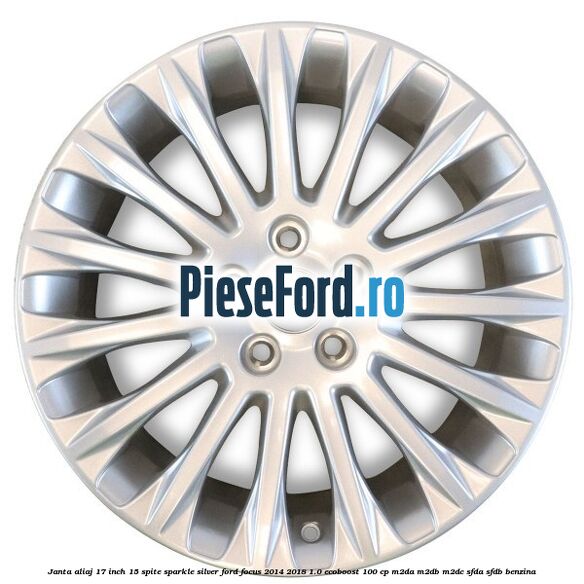 Janta aliaj 17 inch, 15 spite Sparkle Silver Ford Focus 2014-2018 1.0 EcoBoost 100 cp M2DA, M2DB, M2DC, SFDA, SFDB benzina