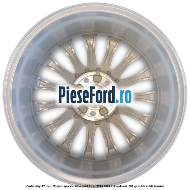 Janta aliaj 17 inch, 15 spite Sparkle Silver Ford Focus 2014-2018 1.5 EcoBoost 182 cp M9DA, M9DB benzina