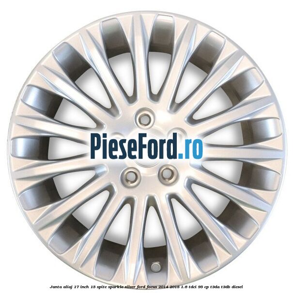Janta aliaj 17 inch, 15 spite Sparkle Silver Ford Focus 2014-2018 1.6 TDCi 95 cp Janta aliaj 17 inch, 15 spite Sparkle Silver Ford Focus 2014-2018 1.6 TDCi 95 cp T3DA, T3DB diesel