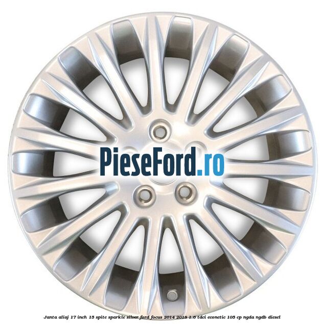 Janta aliaj 17 inch, 15 spite Sparkle Silver Ford Focus 2014-2018 1.6 TDCi ECOnetic 105 cp Janta aliaj 17 inch, 15 spite Sparkle Silver Ford Focus 2014-2018 1.6 TDCi ECOnetic 105 cp NGDA, NGDB diesel