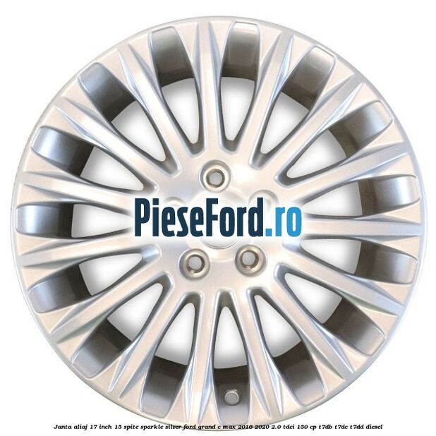 Janta aliaj 17 inch, 15 spite Sparkle Silver Ford Grand C-Max 2016-2020 2.0 TDCi 150 cp Janta aliaj 17 inch, 15 spite Sparkle Silver Ford Grand C-Max 2016-2020 2.0 TDCi 150 cp T7DB, T7DC, T7DD diesel