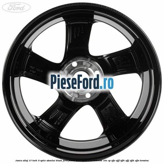 Janta aliaj 17 inch, 5 spite absolut black Ford Fiesta 2017-2023 1.0 EcoBoost 101 cp SFJE, SFJF, SFJH, SFJJ, SFJK, SFJN benzina