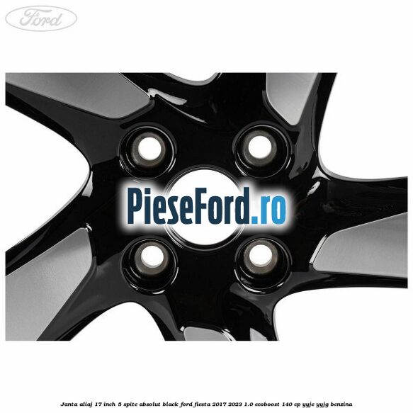 Janta aliaj 17 inch, 5 spite absolut black Ford Fiesta 2017-2023 1.0 EcoBoost 140 cp YYJE, YYJG benzina