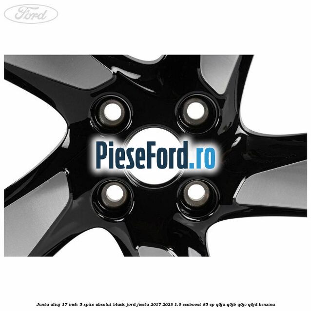 Janta aliaj 17 inch, 5 spite absolut black Ford Fiesta 2017-2023 1.0 EcoBoost 85 cp Q0JA, Q0JB, Q0JC, Q0JD benzina