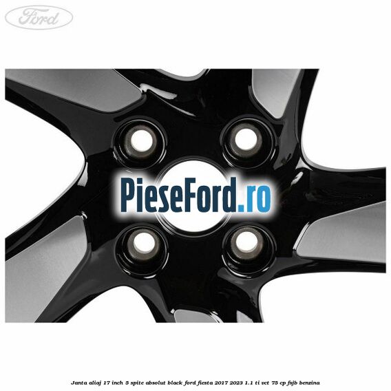Janta aliaj 17 inch, 5 spite absolut black Ford Fiesta 2017-2023 1.1 Ti-VCT 75 cp FSJB benzina