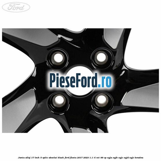 Janta aliaj 17 inch, 5 spite absolut black Ford Fiesta 2017-2023 1.1 Ti-VCT 86 cp XYJA, XYJB, XYJC, XYJD, XYJE benzina