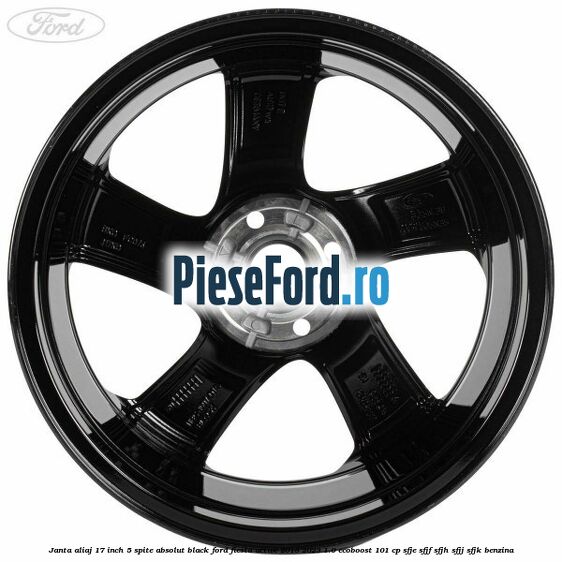 Janta aliaj 17 inch, 5 spite absolut black Ford Fiesta Active 2018-2023 1.0 EcoBoost 101 cp SFJE, SFJF, SFJH, SFJJ, SFJK benzina