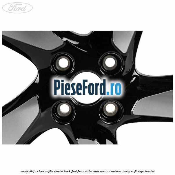 Janta aliaj 17 inch, 5 spite absolut black Ford Fiesta Active 2018-2023 1.0 EcoBoost 125 cp M1JL, M1JM benzina