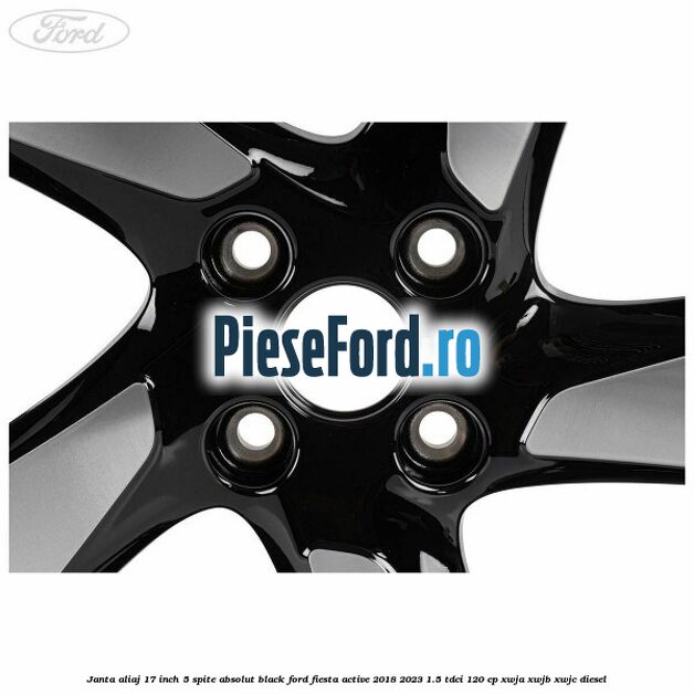 Janta aliaj 17 inch, 5 spite absolut black Ford Fiesta Active 2018-2023 1.5 TDCi 120 cp XWJA, XWJB, XWJC diesel
