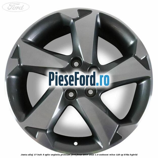 Janta aliaj 17 inch, 5 spite argintiu premium Ford Focus 2019-2023 1.0 EcoBoost mHEV 125 cp B7DA Hybrid