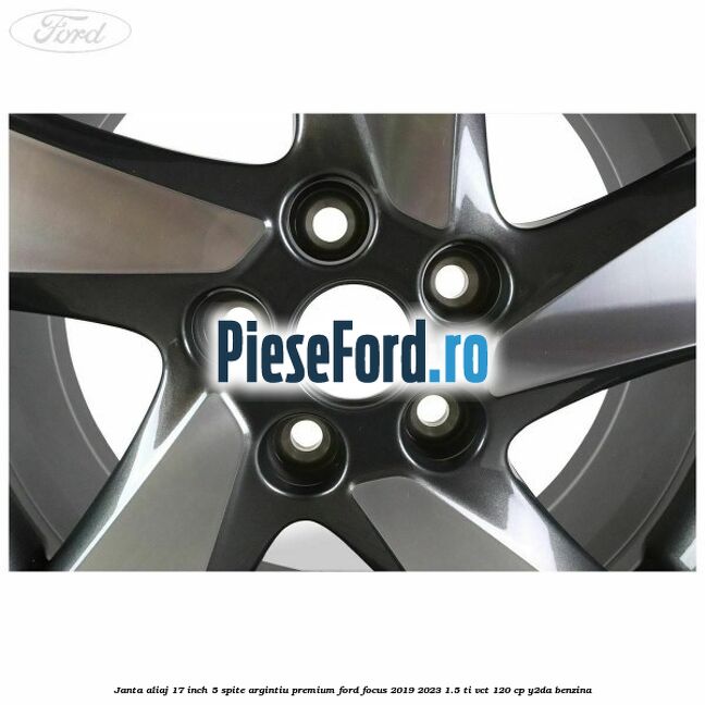Janta aliaj 17 inch, 5 spite argintiu premium Ford Focus 2019-2023 1.5 Ti-VCT 120 cp Y2DA benzina