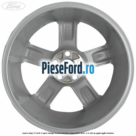 Janta aliaj 17 inch, 5 spite, design Machined Ford C-Max 2007-2011 1.8 125 cp QQDA, QQDB benzina