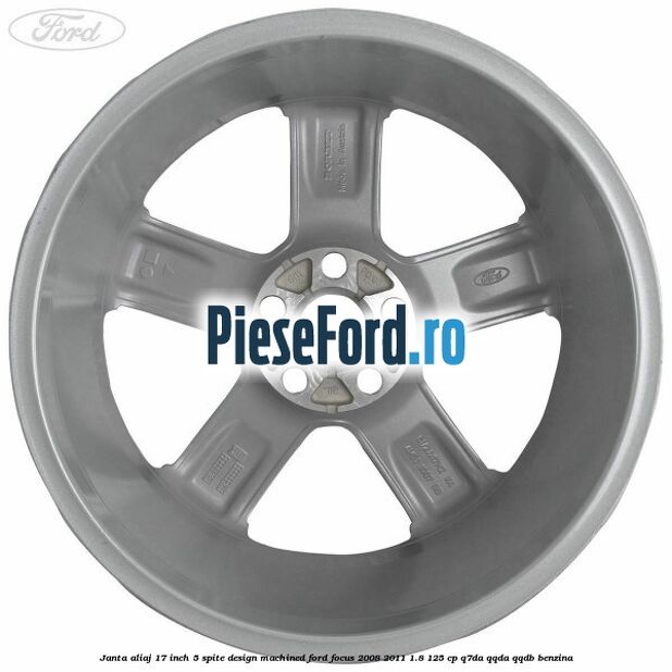 Janta aliaj 17 inch, 5 spite, design Machined Ford Focus 2008-2011 1.8 125 cp Q7DA, QQDA, QQDB benzina